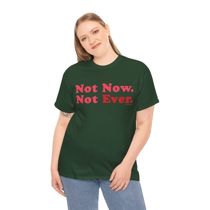 Not Now Not Ever typography classic cotton t shirt
