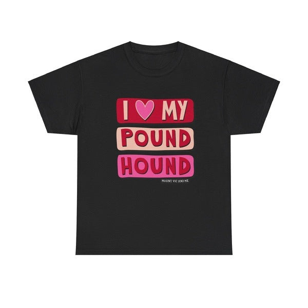 I love my Pound Hound classic t shirt