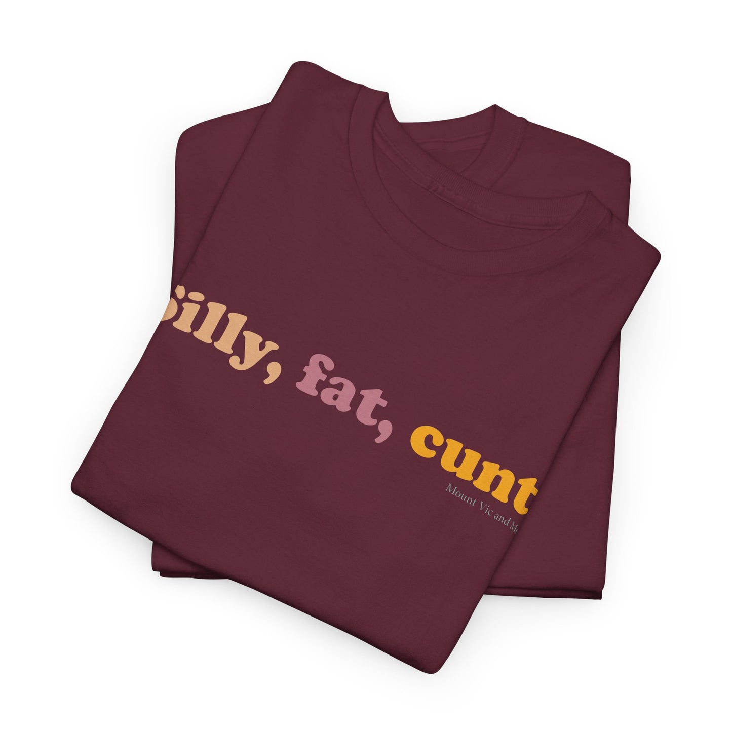 Silly, fat, cunt! cotton t shirt