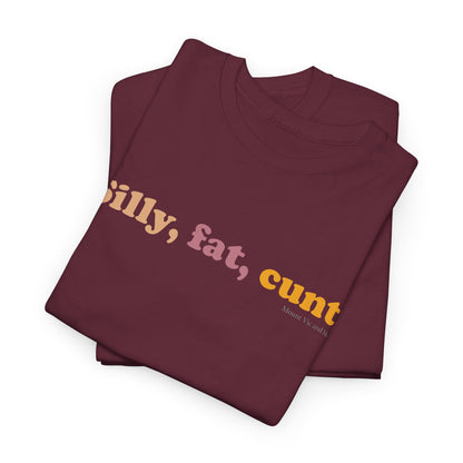 Silly, fat, cunt! cotton t shirt