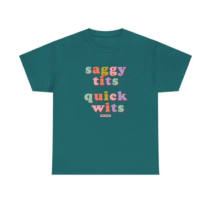 Saggy Tits Quick Wits t shirt