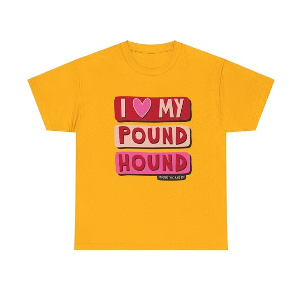 I love my Pound Hound classic t shirt