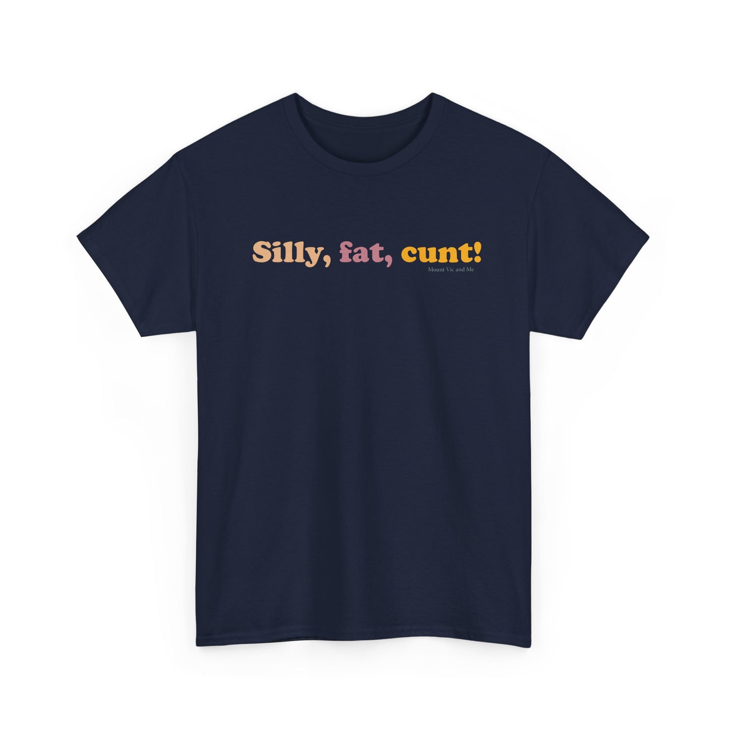 Silly, fat, cunt! cotton t shirt