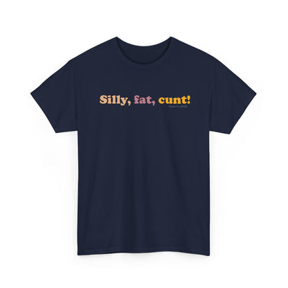 Silly, fat, cunt! cotton t shirt