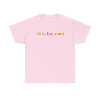 Silly, fat, cunt! cotton t shirt