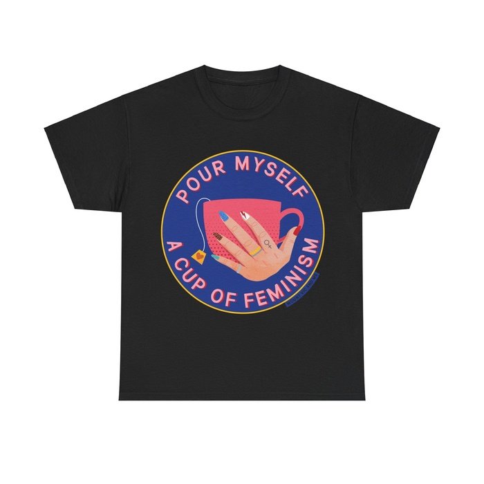 Pour myself cup of feminism t shirt