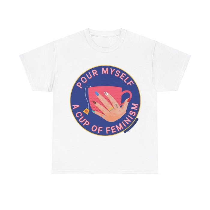 Pour myself cup of feminism t shirt