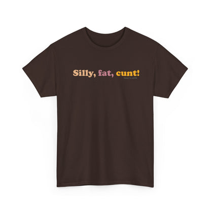 Silly, fat, cunt! cotton t shirt