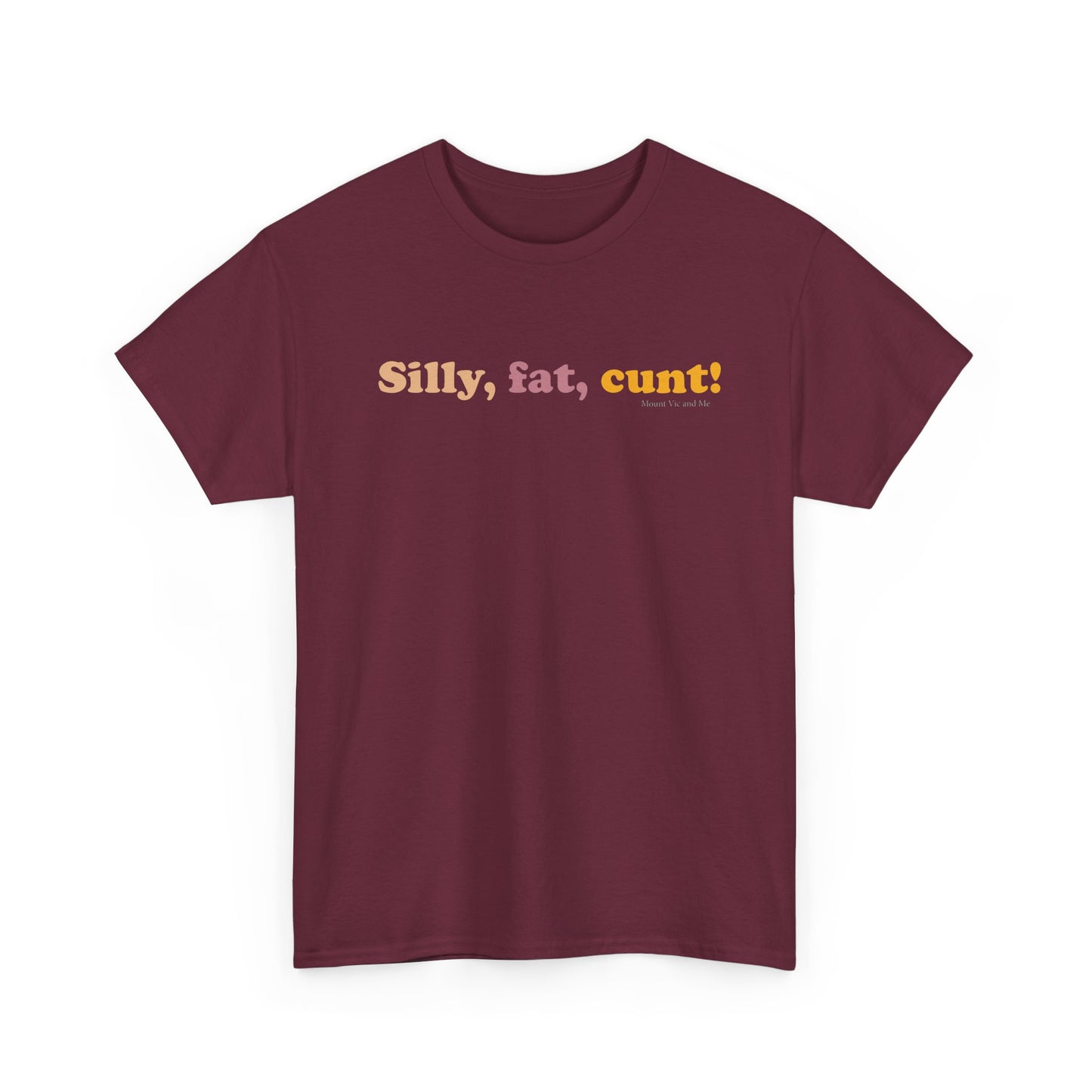 Silly, fat, cunt! cotton t shirt