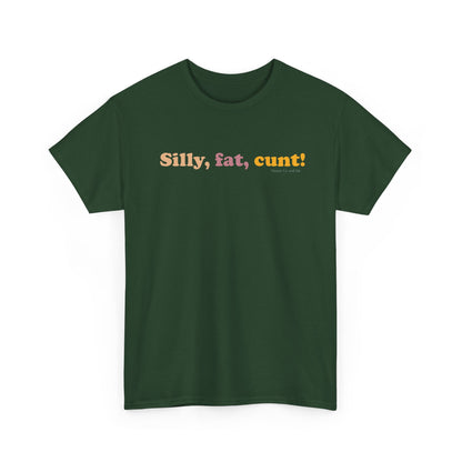 Silly, fat, cunt! cotton t shirt