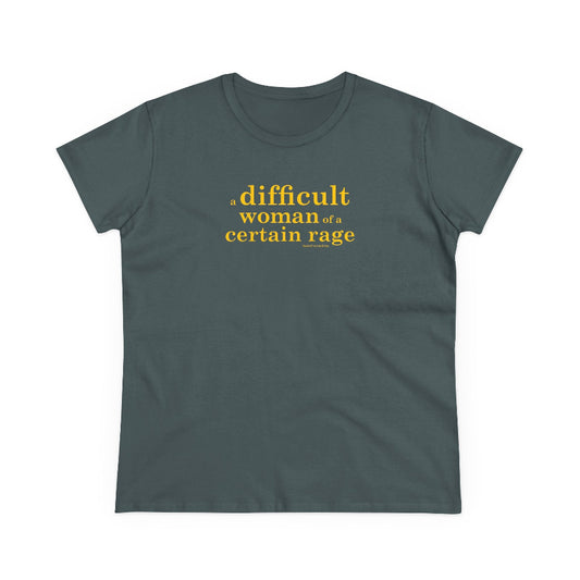 A difficult woman of a certain rage semi-fit t shirt