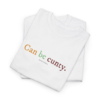 Can be cunty classic cotton t shirt