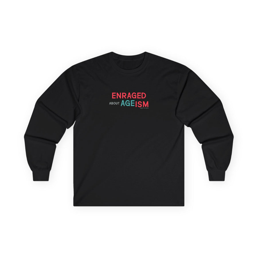 Enraged about Ageism long sleeve t shirt