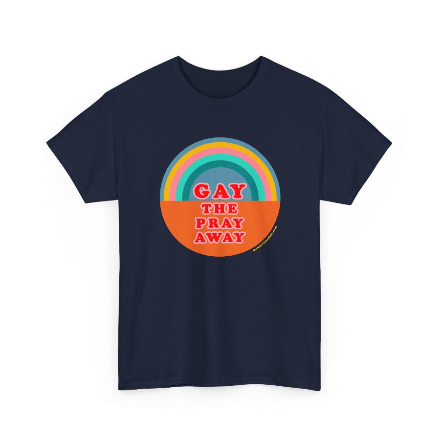 Gay the pray away cotton classic t shirt
