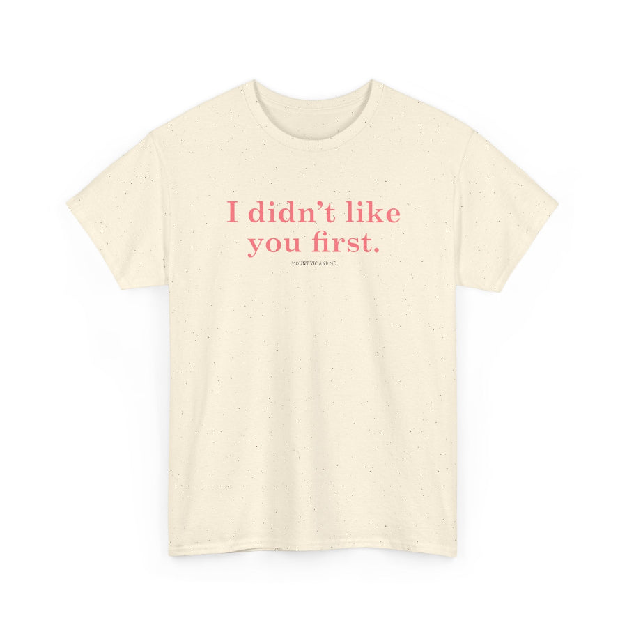 I didn't like you first classic t shirt