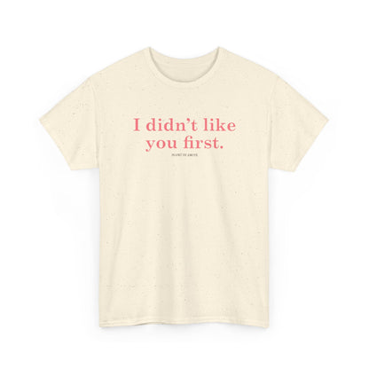 I didn't like you first classic t shirt