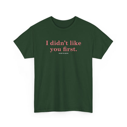 I didn't like you first classic t shirt