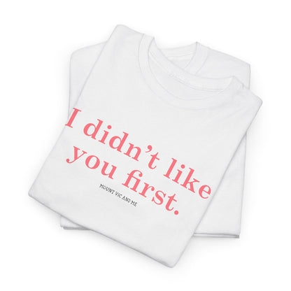 I didn't like you first classic t shirt