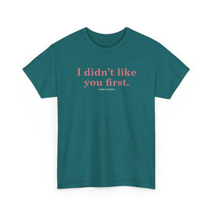 I didn't like you first classic t shirt