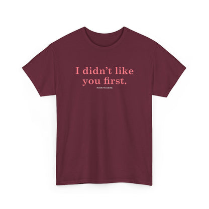 I didn't like you first classic t shirt
