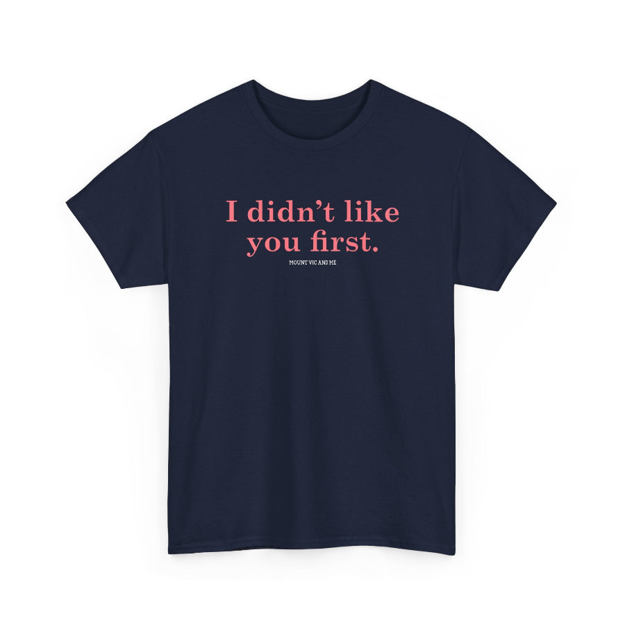 I didn't like you first classic t shirt