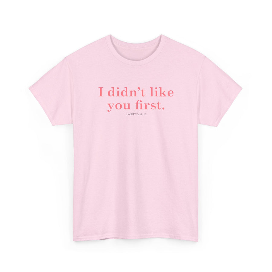 I didn't like you first classic t shirt