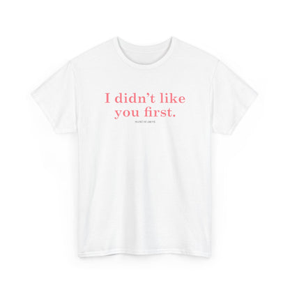 I didn't like you first classic t shirt