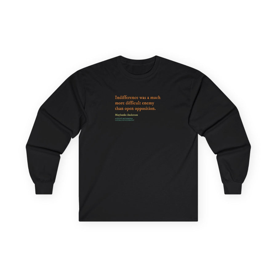 Indifference was a difficult enemy long sleeve t shirt