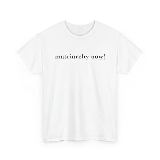 Matriarchy now typographic classic t shirt