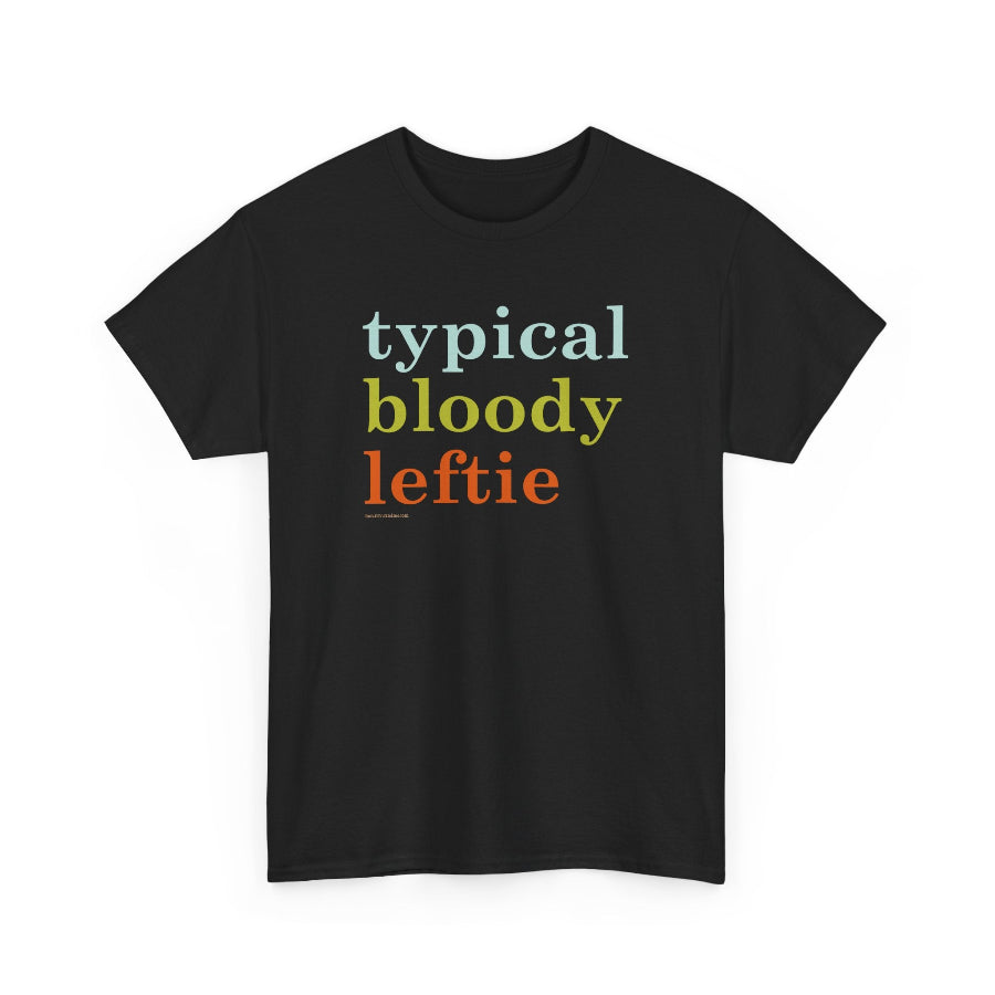 Black t-shirt with colorful text 'typical bloody leftie' on a white background