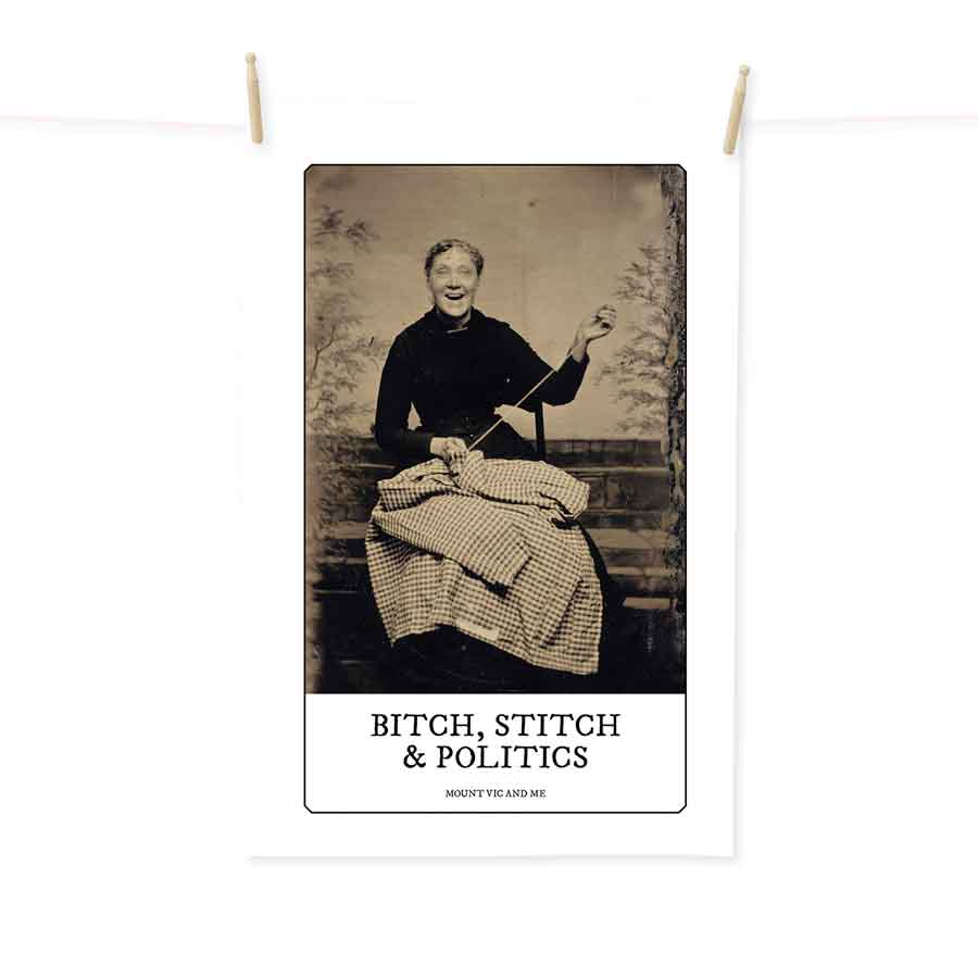 Bitch, stitch and politics tea towel