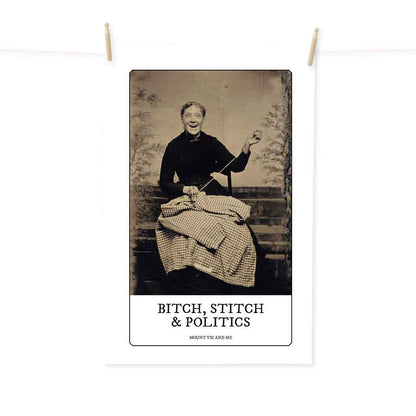 Bitch, stitch and politics tea towel